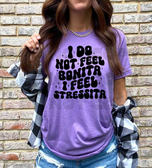 I Do Not Feel Bonita I Feel Stressita